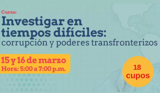 CURSO ONLINE. ¿Cómo investigar las cada vez más sofisticadas corrupciones corporativas y públicas? En este curso aprenderemos sobre esto con destacados periodistas.